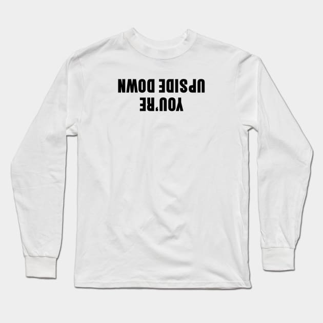 You're upside down sentence Long Sleeve T-Shirt by oknoki